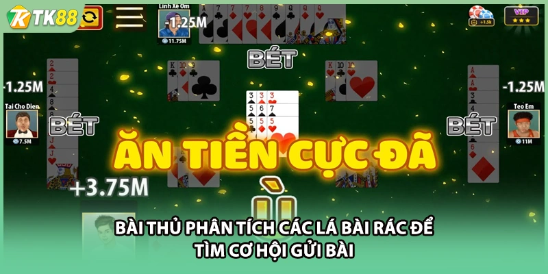 Bài thủ phân tích các lá bài rác để tìm cơ hội gửi bài