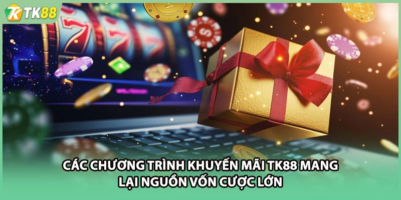 Các chương trình khuyến mãi TK88 mang lại nguồn vốn cược lớn