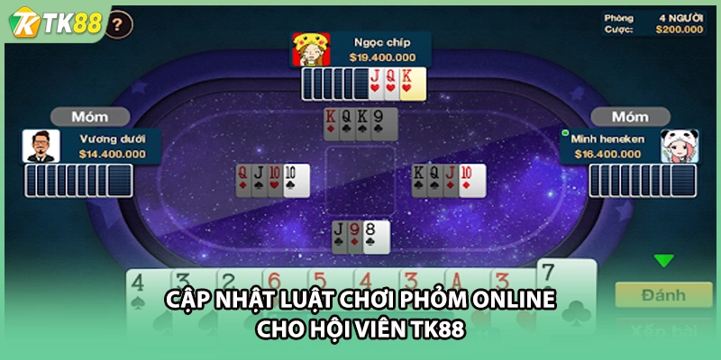 Cập nhật luật chơi phỏm online cho hội viên TK88