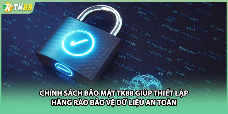 Chính sách bảo mật TK88 giúp thiết lập hàng rào bảo vệ dữ liệu an toàn