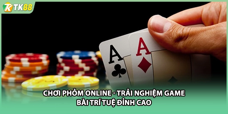Chơi Phỏm Online - Trải Nghiệm Game Bài Trí Tuệ Đỉnh Cao