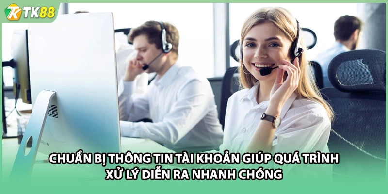 Chuẩn bị thông tin tài khoản giúp quá trình xử lý diễn ra nhanh chóng