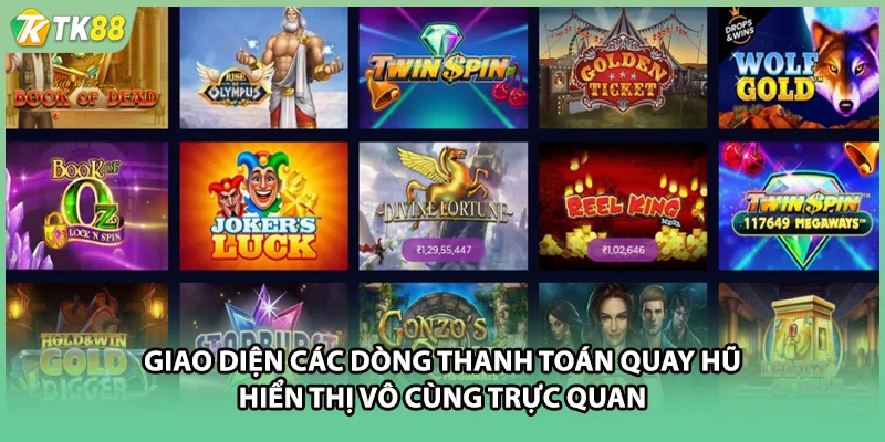 Giao diện các dòng thanh toán quay hũ hiển thị vô cùng trực quan