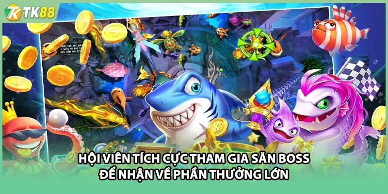 Hội viên tích cực tham gia săn Boss để nhận về phần thưởng lớn