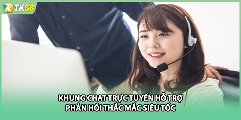 Khung chat trực tuyến hỗ trợ phản hồi thắc mắc siêu tốc