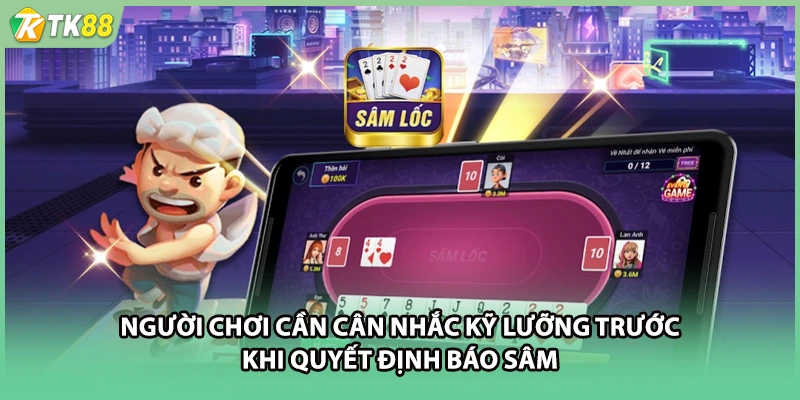 Người chơi cần cân nhắc kỹ lưỡng trước khi quyết định Báo Sâm