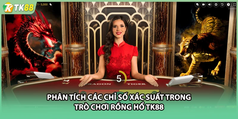 Phân tích các chỉ số xác suất trong trò chơi rồng hổ TK88