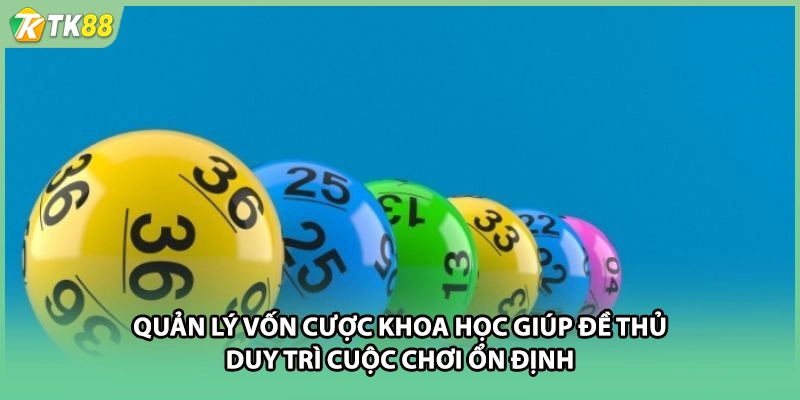 Quản lý vốn cược khoa học giúp đề thủ duy trì cuộc chơi ổn định