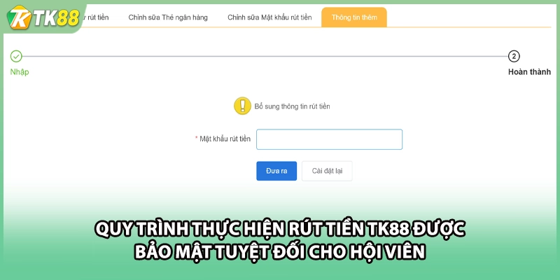 Quy trình thực hiện rút tiền TK88 được bảo mật tuyệt đối cho hội viên