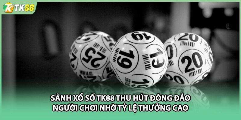 Sảnh xổ số TK88 thu hút đông đảo người chơi nhờ tỷ lệ thưởng cao