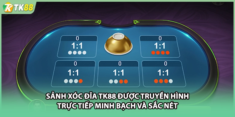Sảnh xóc đĩa TK88 được truyền hình trực tiếp minh bạch và sắc nét