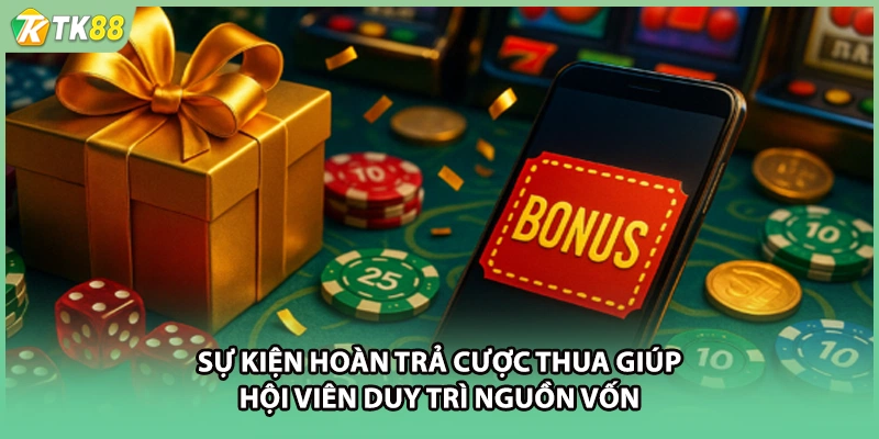 Sự kiện hoàn trả cược thua giúp hội viên duy trì nguồn vốn