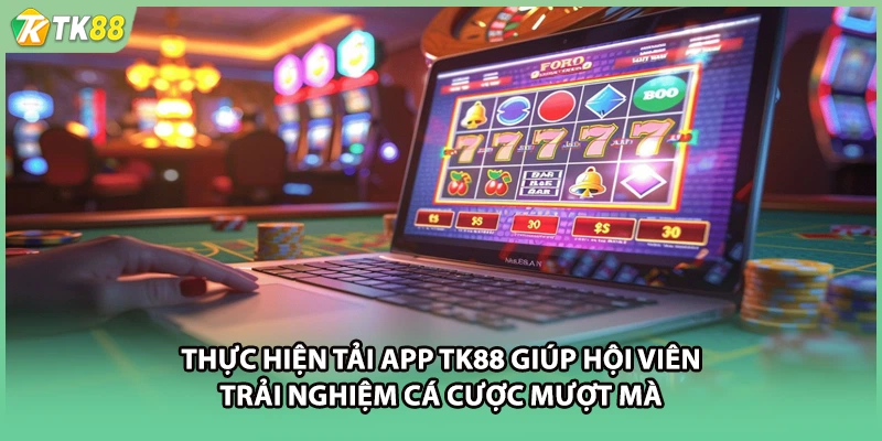 Thực hiện tải app TK88 giúp hội viên trải nghiệm cá cược mượt mà