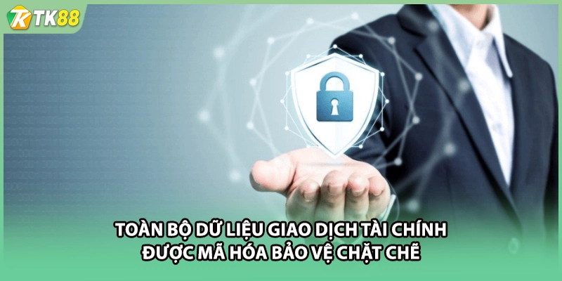 Toàn bộ dữ liệu giao dịch tài chính được mã hóa bảo vệ chặt chẽ