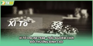 Xì Tố Online TK88 - Trải Nghiệm Chơi Đổi Thưởng Đỉnh Cao