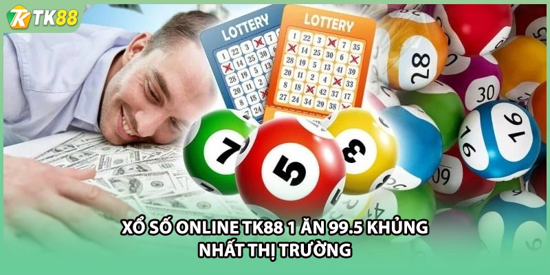 Xổ số online TK88 1 ăn 99.5 khủng nhất thị trường